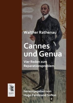 Rathenau, Walther. Cannes und Genua - Vier Reden zum Reparationsproblem. EHV-History, 2013.