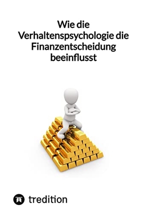 Moritz. Wie die Verhaltenspsychologie die Finanzentscheidung beeinflusst. tredition, 2023.