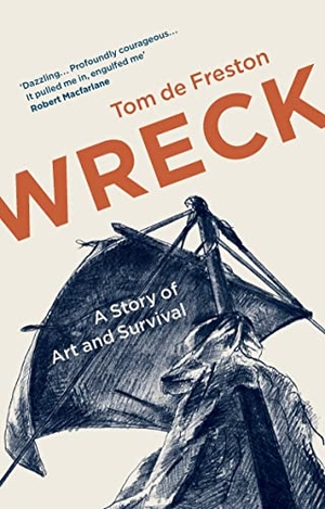 De Freston, Tom. Wreck - A Story of Art and Survival. Granta Books, 2023.