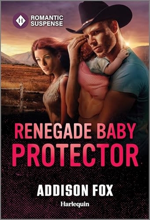 Fox, Addison. Renegade Baby Protector. Harlequin, 2025.