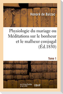 Physiologie Du Mariage. Tome 1