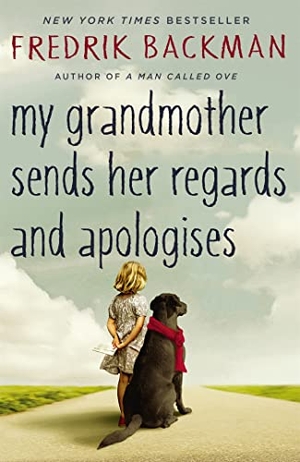 Backman, Fredrik. My Grandmother Sends Her Regards and Apologises - From the bestselling author of A MAN CALLED OVE. Grand Central Publishing, 2016.