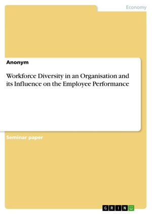 Workforce Diversity in an Organisation and its Influence on the Employee Performance. GRIN Verlag, 2020.