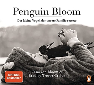 Bloom, Cameron / Bradley Trevor Greive. Penguin Bloom - Der kleine Vogel, der unsere Familie rettete. Penguin Verlag, 2021.