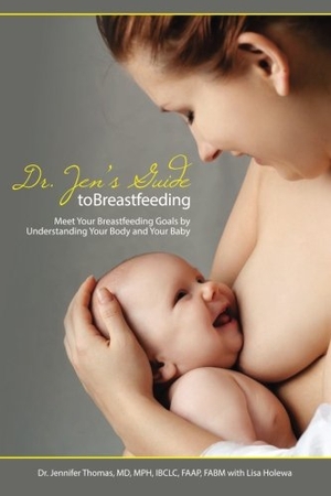 Thomas, Jennifer. Dr. Jen's Guide to Breastfeeding: Meet Your Breastfeeding Goals by Understanding Your Body and Your Baby. Amazon Digital Services LLC - Kdp, 2016.