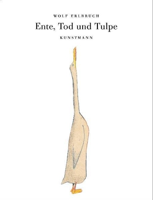 Erlbruch, Wolfgang. Ente, Tod und Tulpe. Kunstmann Antje GmbH, 2007.