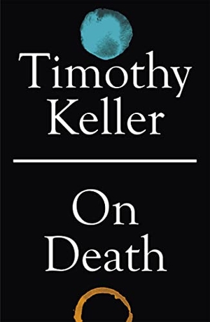 Keller, Timothy. On Death. John Murray Press, 2021.