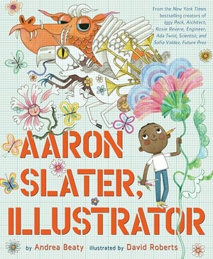 Beaty, Andrea. Aaron Slater, Illustrator. Abrams, 2021.