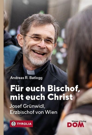 Batlogg, Andreas R.. Für euch Bischof, mit euch Christ - Josef Grünwidl, Erzbischof von Wien. Tyrolia Verlagsanstalt Gm, 2026.