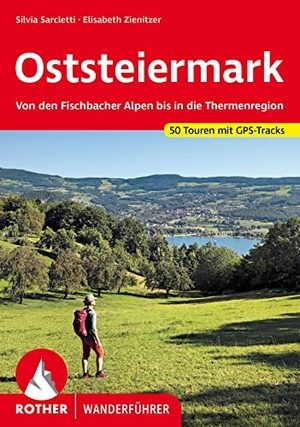 Zienitzer, Elisabeth / Silvia Sarcletti. Oststeiermark - Von den Fischbacher Alpen bis in die Thermenregion. 50 Touren mit GPS-Tracks. Bergverlag Rother, 2023.