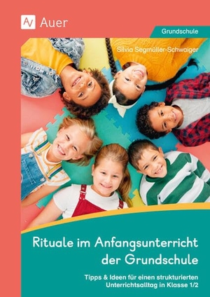 Segmüller-Schwaiger, Silvia. Rituale im Anfangsunterricht der Grundschule - Tipps & Ideen für einen strukturierten Unterrichtsalltag in Klasse 1/2. Auer Verlag i.d.AAP LW, 2025.