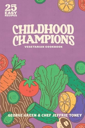 Green, George / Jeffrie Toney. Childhood Champions Vegetarian Cookbook. Echo Books, 2023.