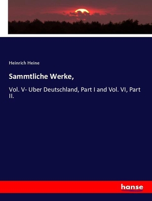 Heine, Heinrich. Sammtliche Werke, - Vol. V- Uber Deutschland, Part I and Vol. VI, Part II.. hansebooks, 2020.