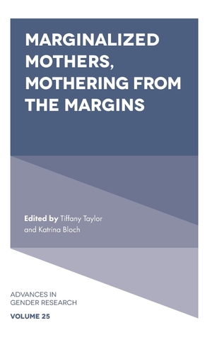 Bloch, Katrina / Tiffany Taylor (Hrsg.). Marginalized Mothers, Mothering from the Margins. Emerald Publishing Limited, 2018.