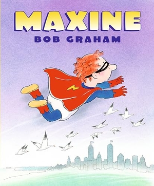 Graham, Bob. Maxine. Candlewick Press (MA), 2022.
