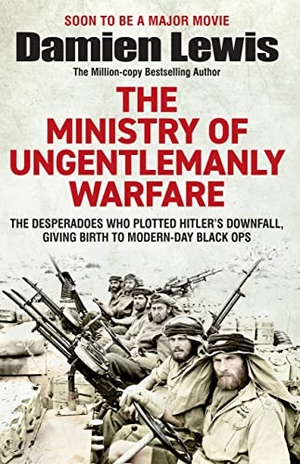 Lewis, Damien. The Ministry of Ungentlemanly Warfare - Now a major Guy Ritchie film: THE MINISTRY OF UNGENTLEMANLY WARFARE. Storey, 2023.