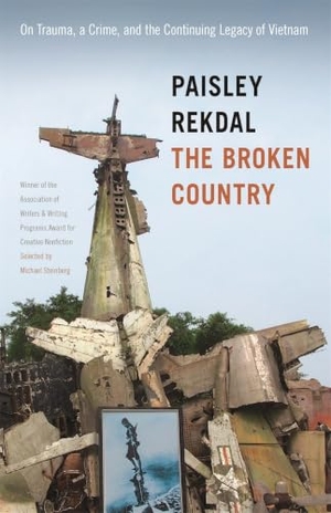 Rekdal, Paisley. The Broken Country - On Trauma, a Crime, and the Continuing Legacy of Vietnam. University of Georgia Press, 2017.