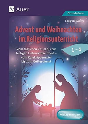 Moers, Edelgard. Advent und Weihnachten im Religionsunterricht 1-4 - Vom täglichen Ritual bis zur fertigen Unterrichtse inheit - vom Kurzkrippenspiel bis zum Gottesdienst (1. bis 4. Klasse). Auer Verlag i.d.AAP LW, 2020.