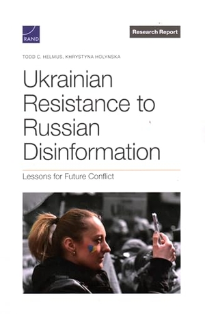 Helmus, Todd C / Khrystyna Holynska. Ukrainian Resistance to Russian Disinformation - Lessons for Future Conflict. RAND Corporation, 2024.