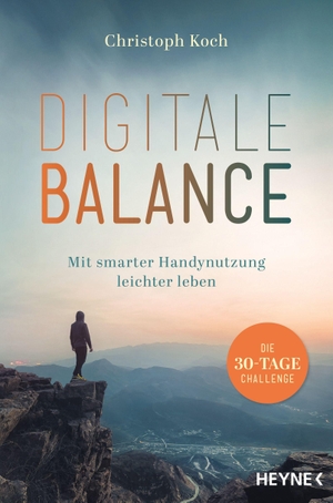 Koch, Christoph. Digitale Balance - Mit smarter Handynutzung leichter leben - Die 30-Tage-Challenge - Digital Detox. Heyne Taschenbuch, 2021.