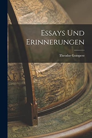 Gomperz, Theodor. Essays und Erinnerungen. Creative Media Partners, LLC, 2022.
