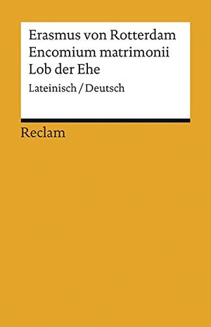 Erasmus von Rotterdam. Encomium matrimonii / Lob der Ehe - Lateinisch/Deutsch. Reclam Philipp Jun., 2015.