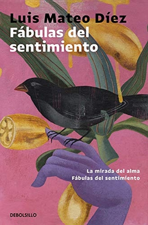 Díez, Luis Mateo. Fábulas del sentimiento : La mirada del alma ; Fábulas del sentimiento. Punto de Lectura, 2017.