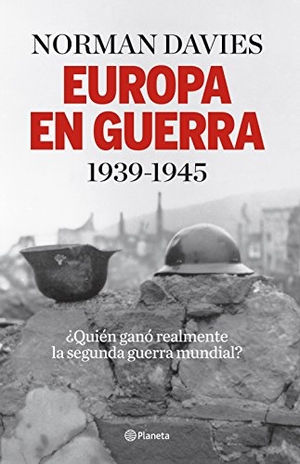 Davies, Norman. Europa en guerra, 1939-1945 : ¿quién ganó realmente la Segunda Guerra Mundial?. Editorial Planeta, S.A., 2015.