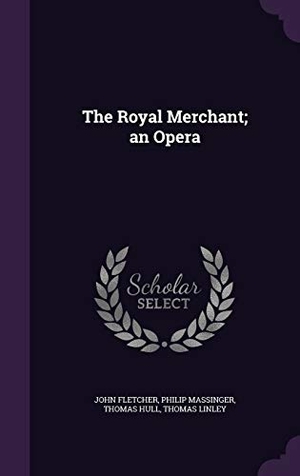 Fletcher, John / Massinger, Philip et al. The Royal Merchant; an Opera. Touchladybirdlucky Studios, 2015.