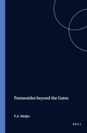 Meijer. Parmenides Beyond the Gates - The Divine Revelation on Being, Thinking, and the Doxa. Brill, 1997.