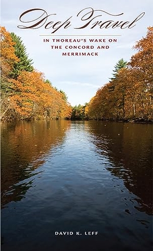 Leff, David K. Deep Travel - In Thoreau's Wake on the Concord and Merrimack. University of Iowa Press, 2009.