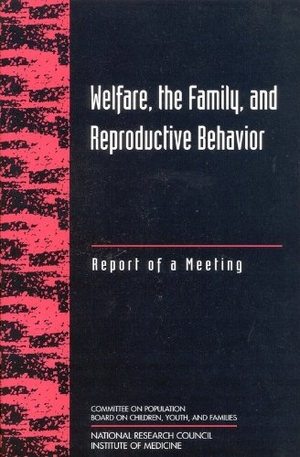 National Research Council and Institute of Medicine / Division of Behavioral and Social Sciences and Education et al. Welfare, the Family, and Reproductive Behavior - Report of a Meeting. National Academies Press, 1998.