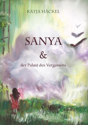Häckel, Katja. Sanya & der Palast des Vergessens. Books on Demand, 2018.