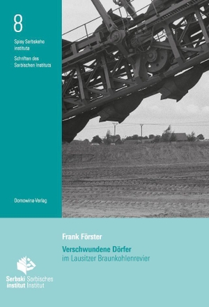 Förster, Frank. Verschwundene Dörfer im Lausitzer Braunkohlenrevier. Domowina Verlag, 2026.