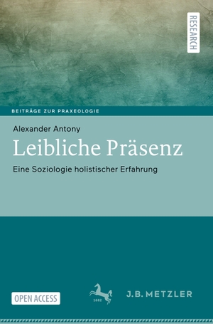 Antony, Alexander. Leibliche Präsenz - Eine Soziologie holistischer Erfahrung. Springer Berlin Heidelberg, 2023.
