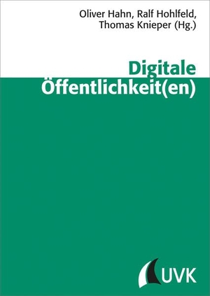 Hahn, Oliver. Digitale Öffentlichkeit(en). Herbert von Halem Verlag, 2015.