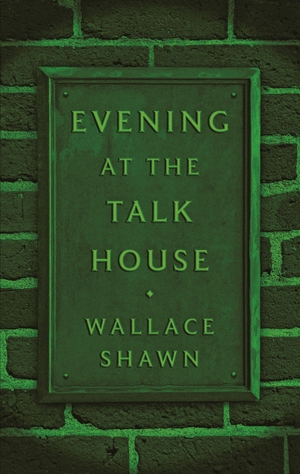 Shawn, Wallace. Evening at the Talk House (Tcg Edition). THEATRE COMMUNICATIONS GROUP, 2017.