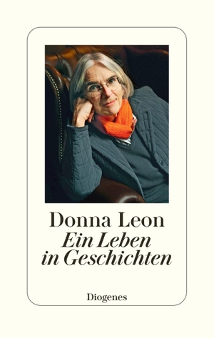 Leon, Donna. Ein Leben in Geschichten. Diogenes Verlag AG, 2022.
