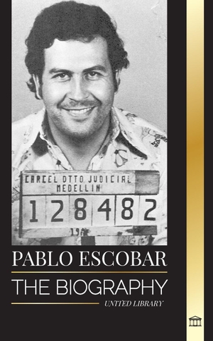 Library, United. Pablo Escobar - The biography, Rise, and Crimes of a Colombian Narco, Outlaw and Father. United Library, 2024.