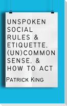 Unspoken Social Rules & Etiquette, (Un)common Sense, & How to Act