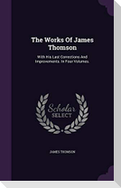 The Works Of James Thomson: With His Last Corrections And Improvements. In Four Volumes.
