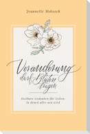 Veränderung darf Blüten tragen