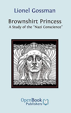 Gossman, Lionel. Brownshirt Princess - A Study of the Nazi Conscience. Open Book Publishers, 2009.