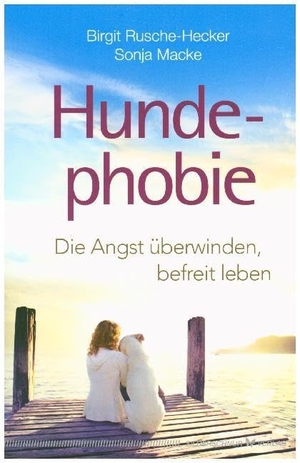 Rusche-Hecker, Birgit / Sonja Macke. Hundephobie - Die Angst überwinden, befreit leben. Silberschnur Verlag Die G, 2018.