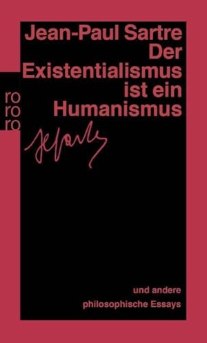 Sartre, Jean-Paul. Der Existentialismus ist ein Humanismus und andere philosophische Essays 1943 - 1948. Rowohlt Taschenbuch, 2000.