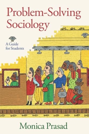 Prasad, Monica. Problem-Solving Sociology - A Guide for Students. Oxford University Press, 2021.