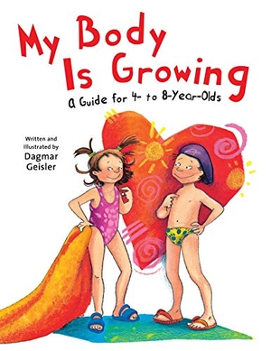 Geisler, Dagmar. My Body Is Growing - A Guide for Children, Ages 4 to 8. Sky Pony, 2020.