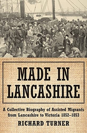 Turner, Richard. Made in Lancashire - A Collective Biography of Assisted Migrants from Lancashire to Victoria 1852-1853. Monash University Publishing, 2021.