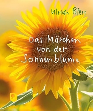 Peters, Ulrich. Das Märchen von der Sonnenblume. Eschbach Verlag Am, 2024.