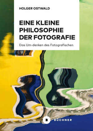Ostwald, Holger. Eine kleine Philosophie der Fotografie - Das Um-denken des Fotografischen. Büchner-Verlag, 2026.